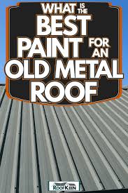 Best Paint For An Old Metal Roof