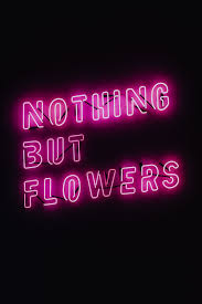 Nothing But Flowers Glowing Neon, quote ...