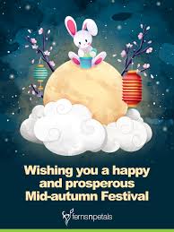 On the occasion of mid autumn festival, i am sending you warm greetings full of love, happiness and blessings. 20 Mid Autumn Festival Quotes And Wishes Ferns N Petals
