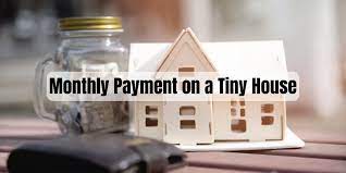 monthly payment on a tiny house what