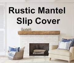 Rustic Slip Cover For Existing Mantel