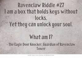 Whether you're a muggle, witch, wizard, gryffindor, slytherin, hufflepuff, or raveclaw, this post is sure to have you scratching your head :) well, maybe not if you're dumbledore or hermione. Ravenclaw Riddle 27 I Am A Box That Holds Keys Without Corvonero