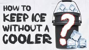 how to keep ice without a cooler 6 methods