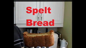 spelt flour bread bread machine