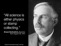 all science is either physics or stamp collecting ernest all science is either physics or stamp collecting ernest rutherford physicist born 30 1871