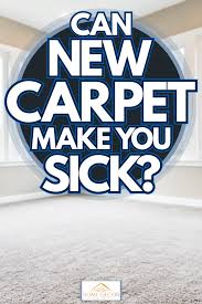 can new carpet make you sick