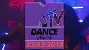 Mtv Dance Playlist 23 03 2018 Music Dance Playlist