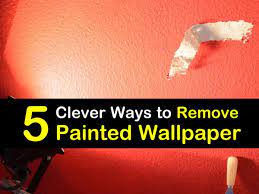 5 clever ways to remove painted wallpaper