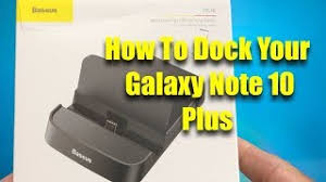 how to dock your galaxy note 10 plus