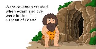 Were Cavemen Created When Adam And Eve