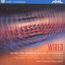 Jane Chapman - Wired (Werke für Cembalo \u0026amp; Elektronik) (CD) – jpc - 5023363014526
