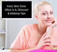 ivory skin tone what is it skincare