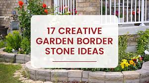 17 Creative Garden Border Stone Ideas