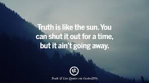 He (krishnamurti) said he did not want to belong to any organization of a spiritual kind, because such an organization becomes a the folks who know the truth aren't talking…. 20 Quotes On Truth Lies Deception And Being Honest