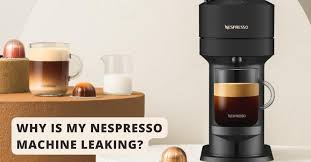 my nespresso machine leaking water