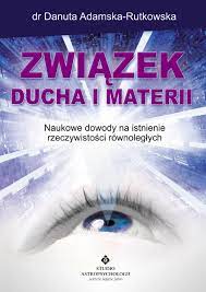 Związek ducha i materii. Naukowe dowody na istnienie rzeczywistości  równoległych ebook pdf,mobi,epub - Danuta Adamska-Rutkowska -  UpolujEbooka.pl