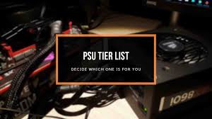Psu Tier List 2019 The Most Reliable Psu Hierarchy Chart