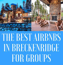 luxury breckenridge colorado airbnbs