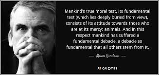 Milan Kundera quote: Mankind's true moral test, its fundamental test (which  lies deeply...