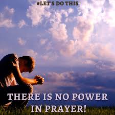 there is no power in prayer