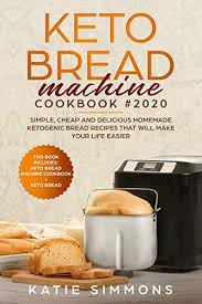 First, let me just say we really need to give a shout out to deidre for her ideas of using vital wheat gluten to make a keto bread tastes like real bread but without the carbs! Keto Bread Machine Cookbook 2020 This Includes Keto Machine Cookbook Bread Simple Cheap And Delicious Homemade Ketogenic Bread Recipes That Will Make Your Life Easier Kindle Edition By Simmons Katie