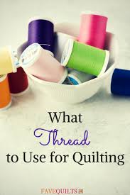What Thread To Use For Quilting Favequilts Com
