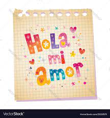 hola mi amor o my love in spanish