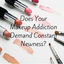 does your makeup addiction demand