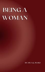 Being a Woman by Mya G. Wolf | Goodreads