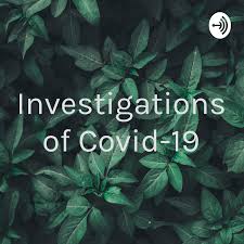 Investigations of Covid-19