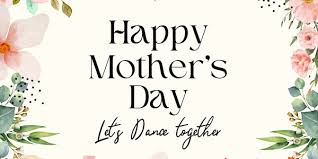 Celebrate Mothers day Dancing Tickets ...