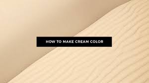 what colors make cream what two colors