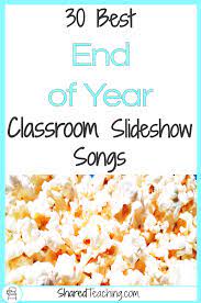 I don't know them too well so i'm having a hard time coming up with songs. 30 Best End Of Year Songs For Classroom Slideshows Shared Teaching