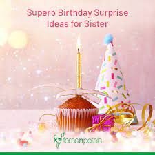 to surprise your sister on her birthday