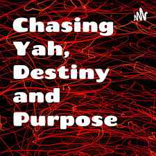 Chasing Yah, Destiny and Purpose
