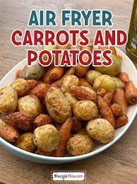 air fryer carrots and potatoes
