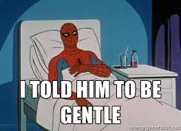 i told him to be gentle - spiderman hospital | Meme Generator via Relatably.com