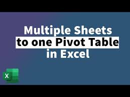 one pivot table from multiple sheets