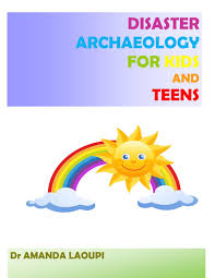 Disaster Archaeology For Kids And Teens By Amanda Laoupi Issuu