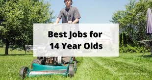 best jobs for 14 year olds 21 jobs for