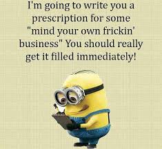 Discover and share mind your business funny quotes. Mind Your Own Business Clever Quotes Minions Quotes Minding Your Own Business