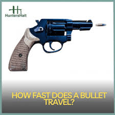 how fast does a bullet travel when fired