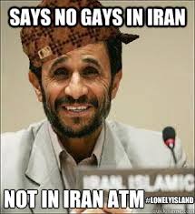 Says no gays in Iran Not in Iran atm #LonelyIsland - UNwelcome ... via Relatably.com