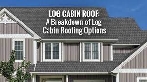 log cabin roofing the ultimate guide