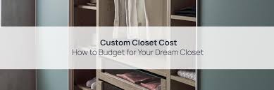 custom closet cost how to budget for