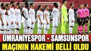 Ümraniyespor - Samsunspor maçının hakemi belli oldu