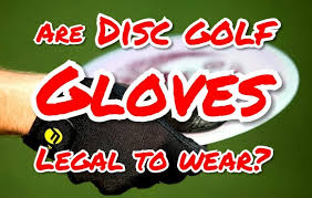 Are Disc Golf Gloves Legal To Wear Discgolfnow Com