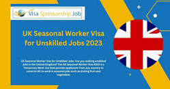 UK Seasonal Worker Visa for Unskilled Jobs 2024