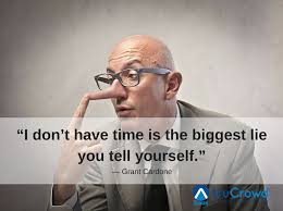 Custom customize quote with our quote generator. I Don T Have Time Is The Biggest Lie You Tell Yourself Grant Cardone Quote Told You So Grant Cardone I Dont Have Time