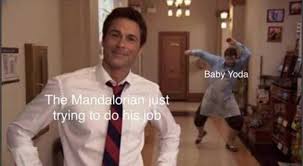 Don't get me wrong it's a great meme but there's too much of it and it's definitely not the meme of the year. Dopl3r Com Memes Baby Yoda The Mandalorian Just Trying To Do His Job